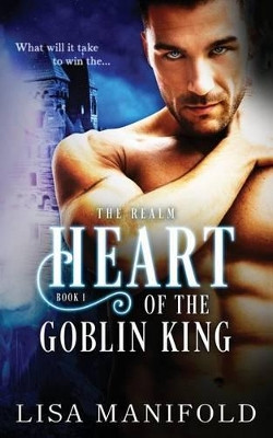 The Heart Of The Goblin King by Lisa Manifold 9781943530052