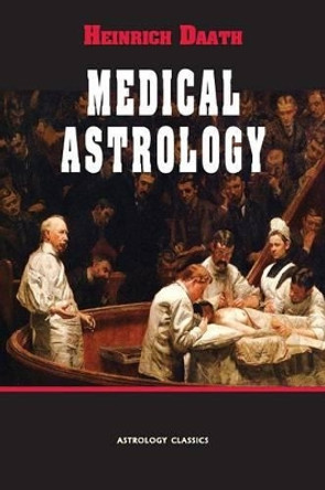 Medical Astrology by Heinrich Daath 9781933303505