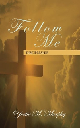 Follow Me: Discipleship by Yvette M Murphy 9781949502466