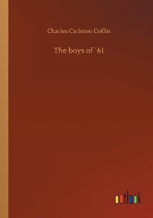 The Boys of 61 by Charles Carleton Coffin 9783734035005