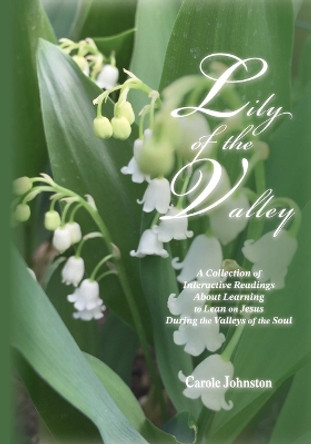 Lily of the Valley: A Collection of Interactive Readings About Learning to Lean on Jesus During the Valleys of the Soul by Carol Johnston 9798350710946