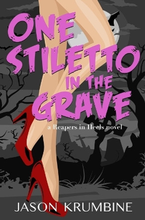 One Stiletto in the Grave by Jason Krumbine 9798707277047