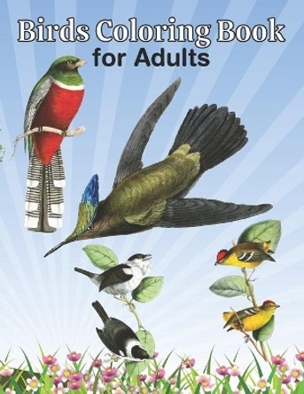 Birds Coloring Book for Adults: An Adult Coloring Book Featuring Beautiful Birds for Stress Relief and Relaxation by Starshine 9798707885341