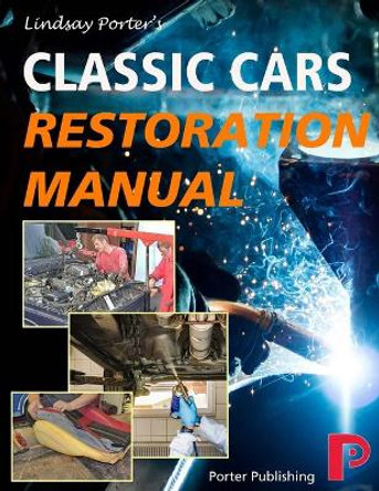 Classic Cars Restoration Manual: Lindsay Porter's by Lindsay Porter 9781899238514