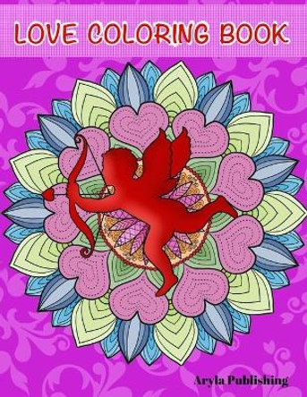 The Love Coloring Book: Romance, Valentines, Friendship, Kindness Adult Colouring Fun Stress Relief Relaxation and Escape by Aryla Publishing 9781912675630