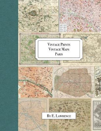 Vintage Prints: Vintage Maps: Paris by E Lawrence 9781725940109