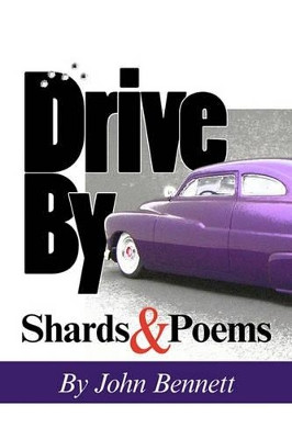 Drive by: Shards & Poems by Reverand John Bennett 9781929878093