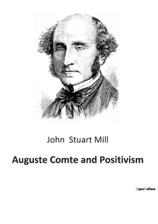 Auguste Comte and Positivism by John Stuart Mill 9791041940400