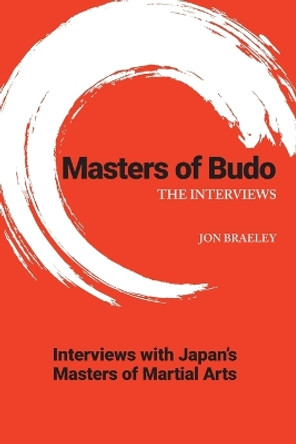 Masters of Budo: The Interviews by Jon Braeley 9798986788012