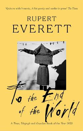 To the End of the World: Travels with Oscar Wilde by Rupert Everett