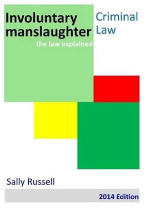 Involuntary Manslaughter: the law explained by Sally Russell 9781502345745