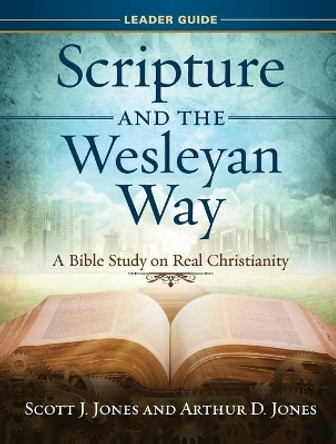 Scripture and the Wesleyan Way Leader Guide by Scott Jones 9781501867958