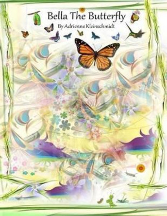 Bella The Butterfly by Adrienne Kleinschmidt 9781502319159
