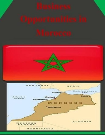 Business Opportunities in Morocco by U S Department or Commerce 9781502323651