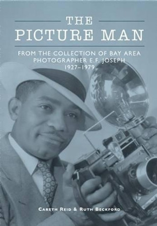 The Picture Man: From the Collection of Bay Area Photographer E.F. Joseph 1927-1979 by Careth Reid 9781467125659