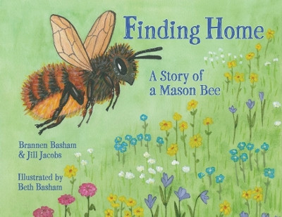 Finding Home: A Story of a Mason Bee by Brannen Basham 9781737273004