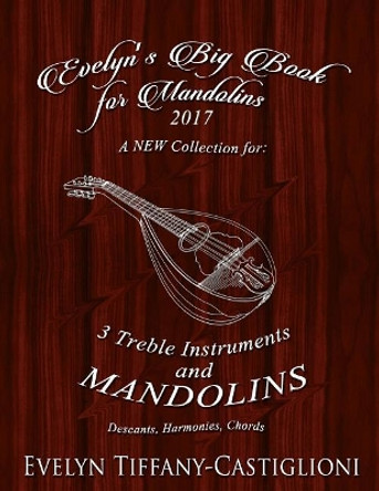 Evelyn's Big Book for Mandolins 2017: A Collection of Tunes for 3 Mandolins by Evelyn Castiglioni 9781545246238