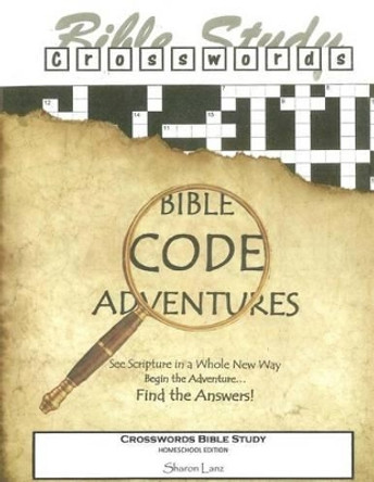 Crosswords Bible Study: Bible Code Adventures Homeschool Edition by Sharon Lanz 9781514646205