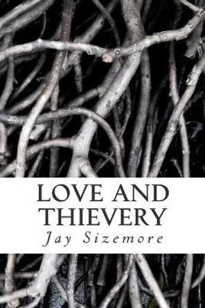 Love and Thievery by Jay Sizemore 9781515036401