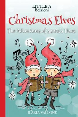 Christmas Elves: The Adventures of Santa's Elves by Ilaria Vallone 9781731384966