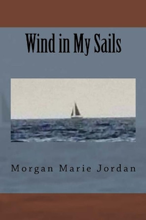 Wind in My Sails by Morgan Marie Jordan 9781721135813