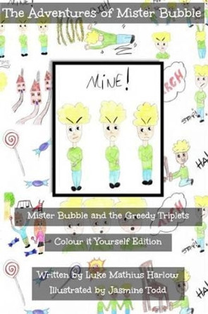 The Adventures of Mister Bubble - Mister Bubble and the Greedy Triplets: Colour it Yourself Edition by Jasmine Todd 9781517198541