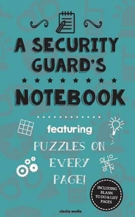 A Security Guard's Notebook: Featuring 100 puzzles by Clarity Media 9781517598396