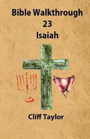 Bible Walkthrough - 23 - Isaiah by Cliff Taylor 9781502852397