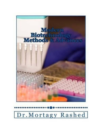 Modern Biotechnology: Methods and Advances by Mortagy Rashed Rashed 9781502892423