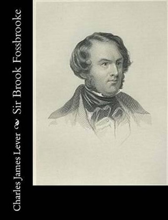 Sir Brook Fossbrooke by Charles James Lever 9781517648121