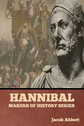 Hannibal: Makers of History Series by Jacob Abbott 9798888305980