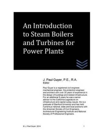 An Introduction to Steam Boilers and Turbines for Power Plants by J Paul Guyer 9781502544179