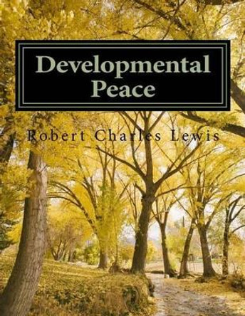 Developmental Peace by Robert Charles Lewis 9781502593047