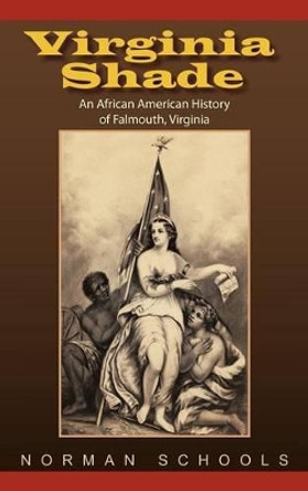 Virginia Shade: An African American History of Falmouth, Virginia by Norman Schools 9781475908091