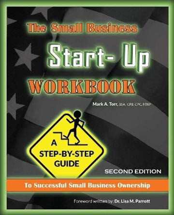 The Small Business Start-Up Workbook: A Step-By-Step Guide to Successful Small Business Ownership by Mark a Torr 9781503238626