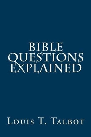 Bible Questions Explained by Louis T Talbot 9781505320541