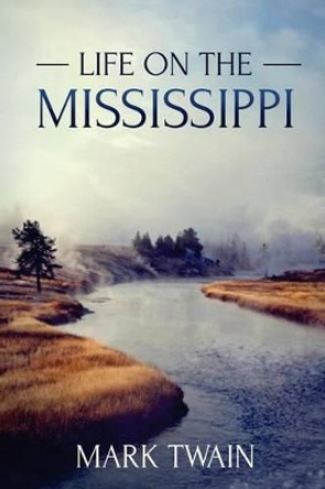 Life on the Mississippi: (Starbooks Classics Editions) by Emily Lam 9781500415686