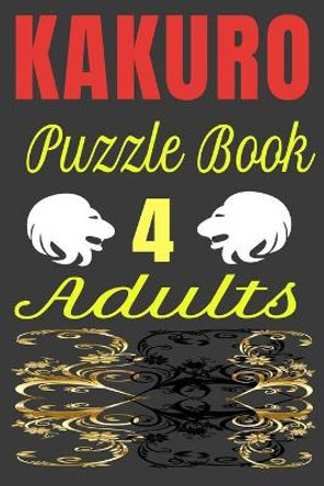 KAKURO Puzzle Book 4 Adults: Kakuro digital puzzles book solved by Harry Smith 9798606884971