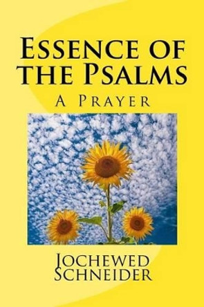 Essence of the Psalms: A Prayer by Jochewed Schneider 9781500240394