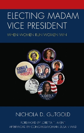 Electing Madam Vice President: When Women Run Women Win by Nichola D Gutgold 9781793622211