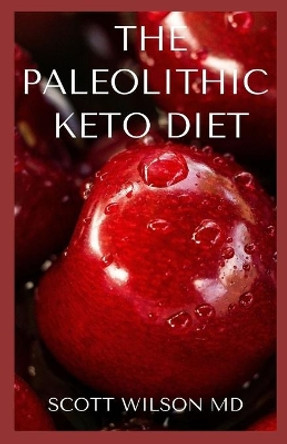 The Paleolithic Keto Diet: Diet Based on Animal Fat and Consumption by Scott Wilson 9798554287640