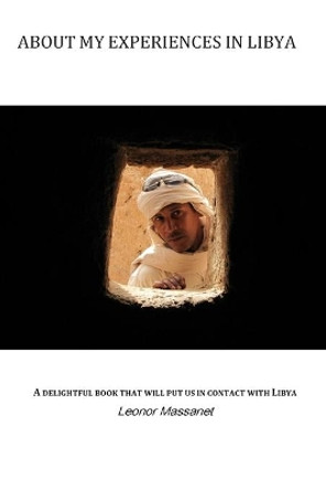 About my experiences in Libya: Introduces us to Libya through the simple things in everyday life and to the culture and ways of a Mediterranean people. by Leonor Massanet 9781505721201