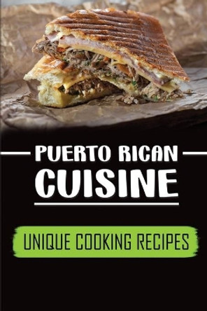 Puerto Rican Cuisine: Unique Cooking Recipes: Start To Cook by Aleisha Guebert 9798462444920