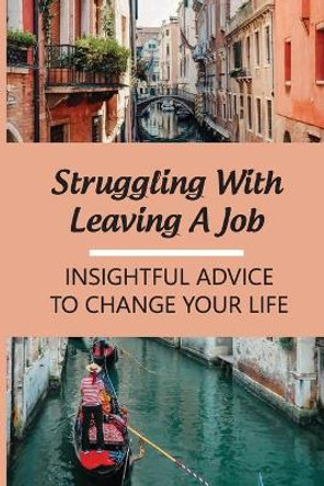 Struggling With Leaving A Job: Insightful Advice To Change Your Life: Change Careers by Lashaunda Marietta 9798547401329