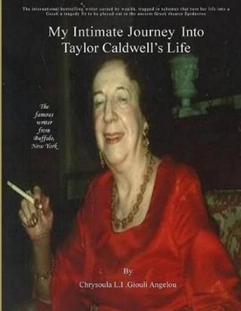 My Intimate Journey Into Taylor Caldwell's Life by Soula Angelou 9781507661819