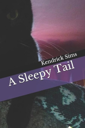 A Sleepy Tail by Kendrick Sims 9798614034313