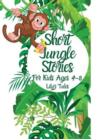 Short Jungle Stories: For Kids Ages 4-8 by Lily's Tales 9781803622330