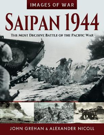 Saipan 1944: The Most Decisive Battle of the Pacific War by John Grehan