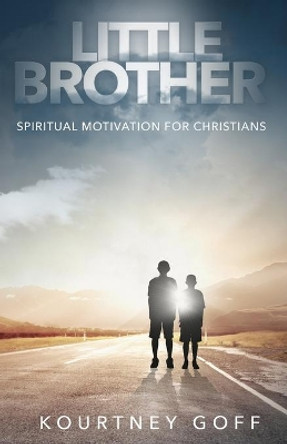 Little Brother: Spiritual Motivation for Christians by Kourtney Goff 9798638709303