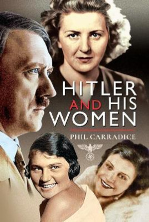 Hitler and his Women by Phil Carradice